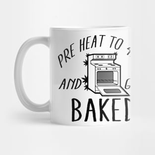 Pre Heat To 420 And Get Baked Mug